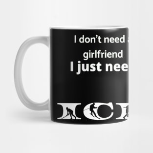 I don't need a girlfriend Mug